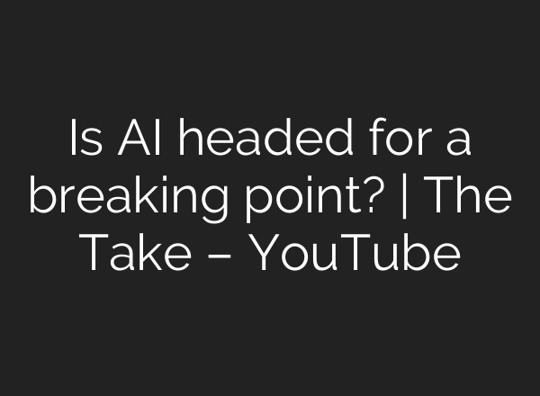 Is AI headed for a breaking point? | The Take – YouTube