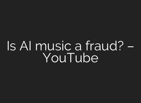Is AI music a fraud? – YouTube