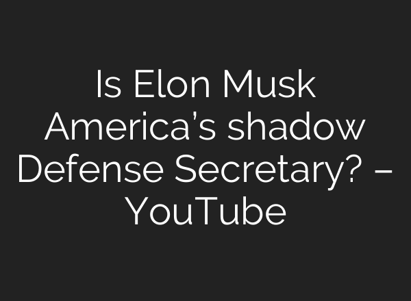 Is Elon Musk America’s shadow Defense Secretary? – YouTube