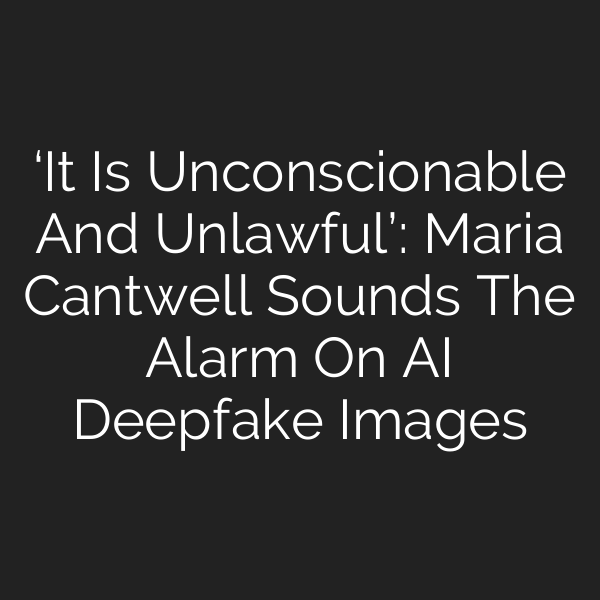 ‘It Is Unconscionable And Unlawful’: Maria Cantwell Sounds The Alarm On AI Deepfake Images