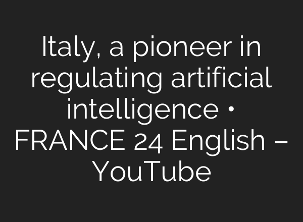 Italy, a pioneer in regulating artificial intelligence • FRANCE 24 English – YouTube