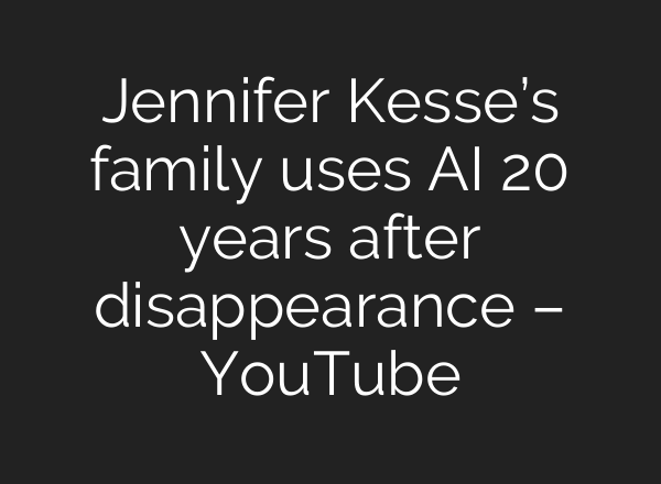Jennifer Kesse’s family uses AI 20 years after disappearance – YouTube
