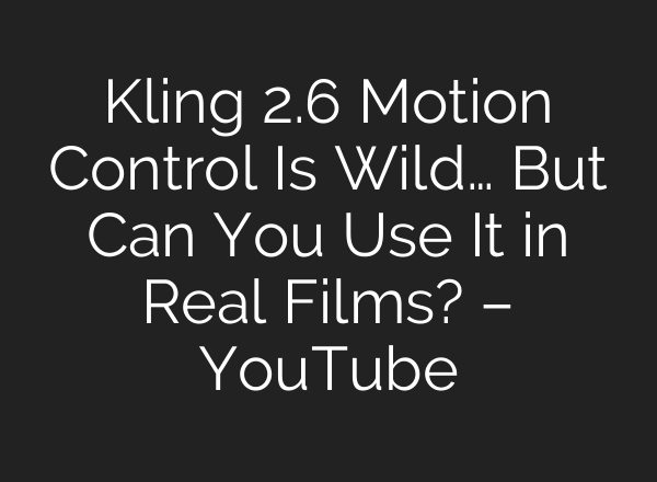 Kling 2.6 Motion Control Is Wild… But Can You Use It in Real Films? – YouTube
