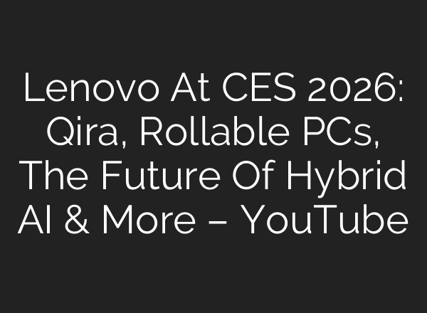 Lenovo At CES 2026: Qira, Rollable PCs, The Future Of Hybrid AI & More – YouTube