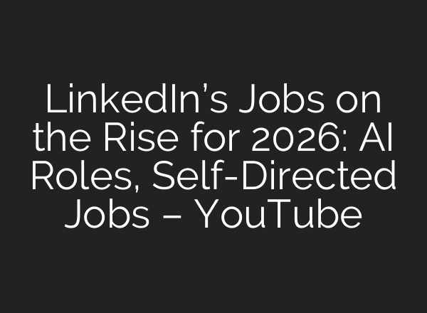 LinkedIn’s Jobs on the Rise for 2026: AI Roles, Self-Directed Jobs – YouTube