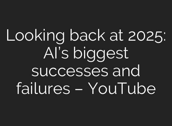 Looking back at 2025: AI’s biggest successes and failures – YouTube