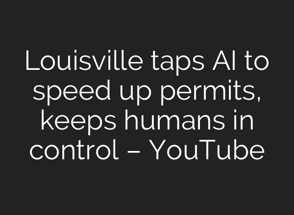 Louisville taps AI to speed up permits, keeps humans in control – YouTube