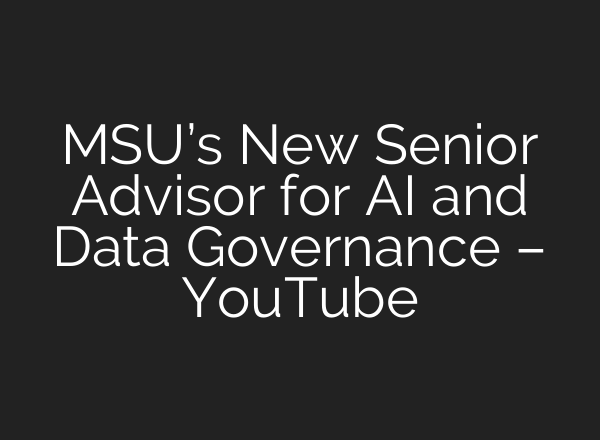 MSU’s New Senior Advisor for AI and Data Governance – YouTube