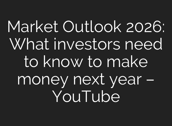 Market Outlook 2026: What investors need to know to make money next year – YouTube