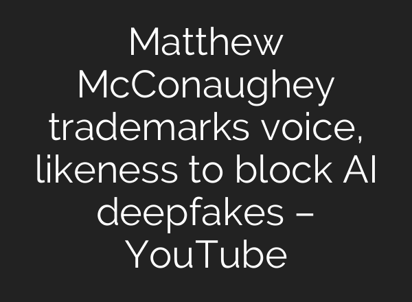 Matthew McConaughey trademarks voice, likeness to block AI deepfakes – YouTube