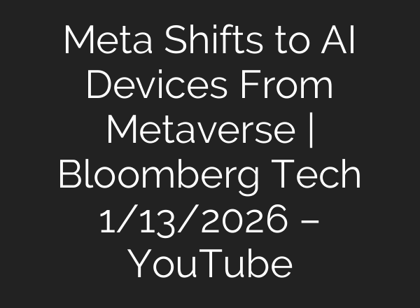 Meta Shifts to AI Devices From Metaverse | Bloomberg Tech 1/13/2026 – YouTube
