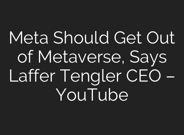 Meta Should Get Out of Metaverse, Says Laffer Tengler CEO – YouTube