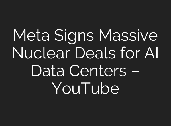 Meta Signs Massive Nuclear Deals for AI Data Centers – YouTube