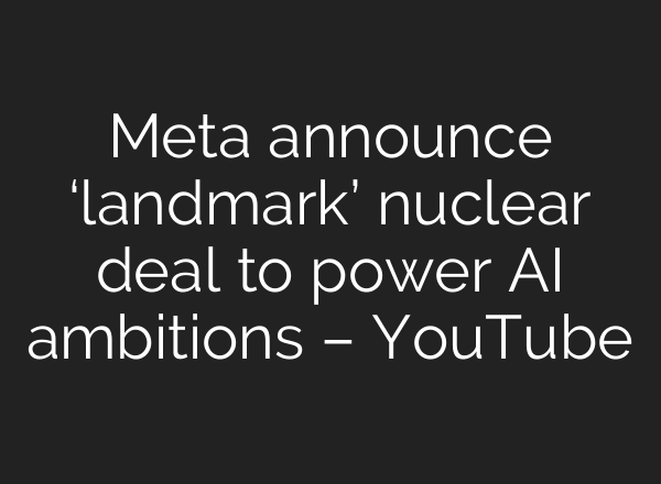Meta announce ‘landmark’ nuclear deal to power AI ambitions – YouTube