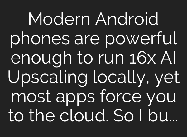 Modern Android phones are powerful enough to run 16x AI Upscaling locally, yet most apps force you to the cloud. So I built an offline, GPU-accelerated alternative.