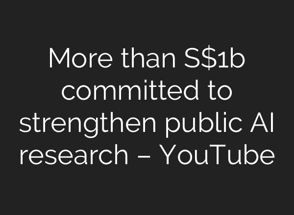 More than S$1b committed to strengthen public AI research – YouTube