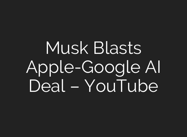 Musk Blasts Apple-Google AI Deal – YouTube