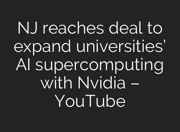 NJ reaches deal to expand universities’ AI supercomputing with Nvidia – YouTube