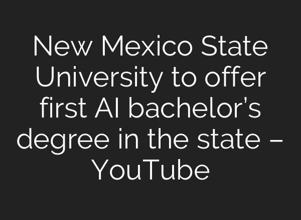 New Mexico State University to offer first AI bachelor’s degree in the state – YouTube