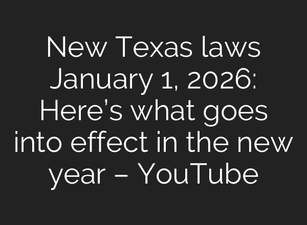 New Texas laws January 1, 2026: Here’s what goes into effect in the new year – YouTube