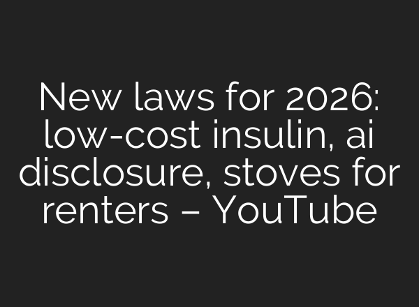 New laws for 2026: low-cost insulin, ai disclosure, stoves for renters – YouTube