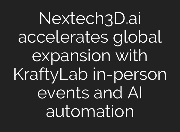 Nextech3D.ai accelerates global expansion with KraftyLab in-person events and AI automation