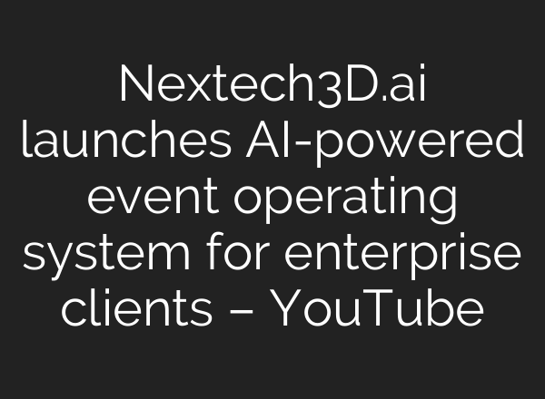 Nextech3D.ai launches AI-powered event operating system for enterprise clients – YouTube