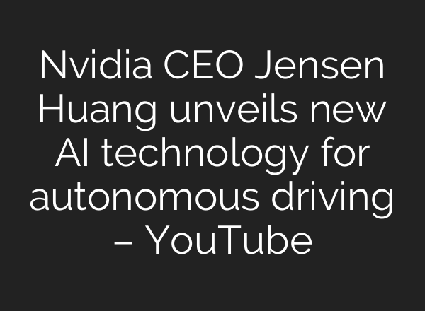 Nvidia CEO Jensen Huang unveils new AI technology for autonomous driving – YouTube