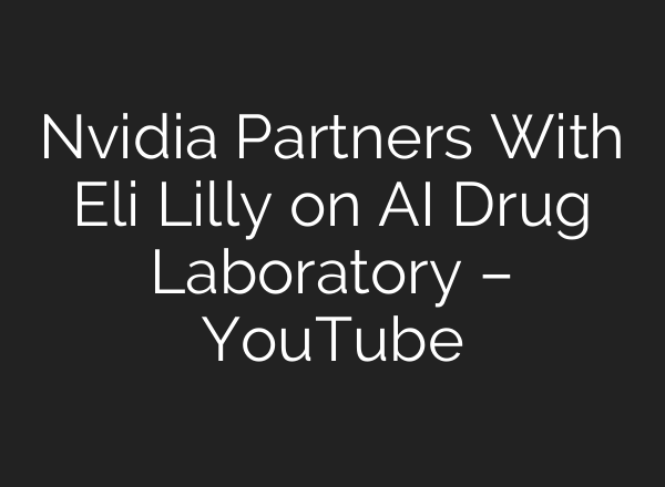 Nvidia Partners With Eli Lilly on AI Drug Laboratory – YouTube