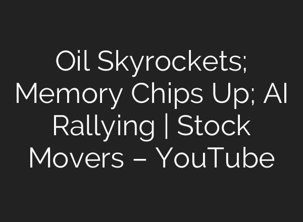 Oil Skyrockets; Memory Chips Up; AI Rallying | Stock Movers – YouTube