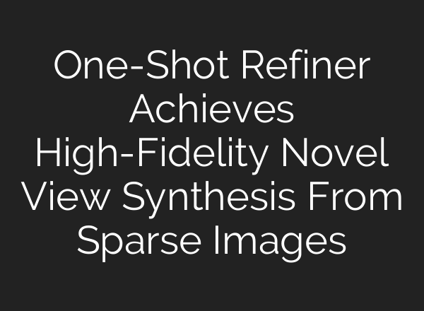 One-Shot Refiner Achieves High-Fidelity Novel View Synthesis From Sparse Images