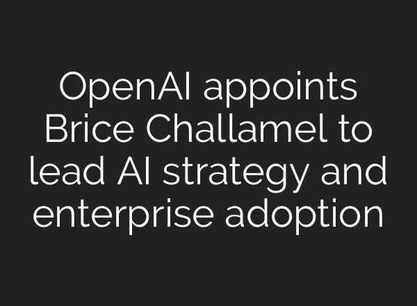OpenAI appoints Brice Challamel to lead AI strategy and enterprise adoption
