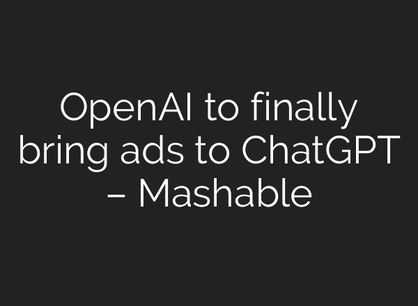 OpenAI to finally bring ads to ChatGPT – Mashable