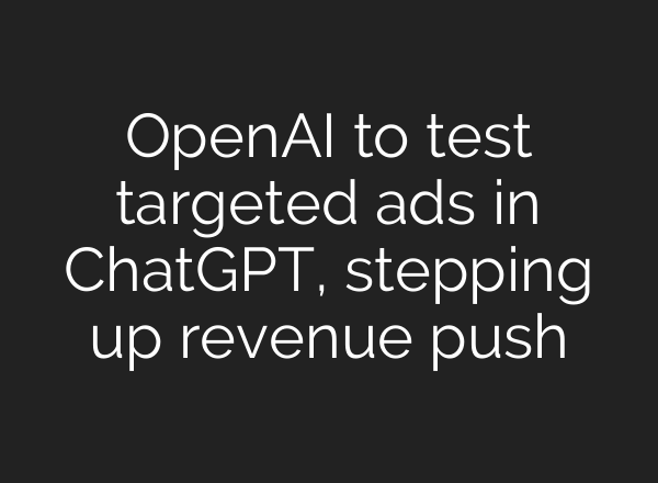 OpenAI to test targeted ads in ChatGPT, stepping up revenue push