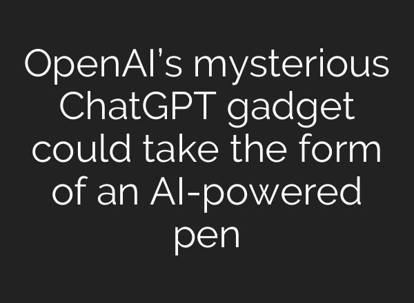 OpenAI’s mysterious ChatGPT gadget could take the form of an AI-powered pen