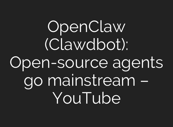 OpenClaw (Clawdbot): Open-source agents go mainstream – YouTube