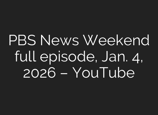PBS News Weekend full episode, Jan. 4, 2026 – YouTube
