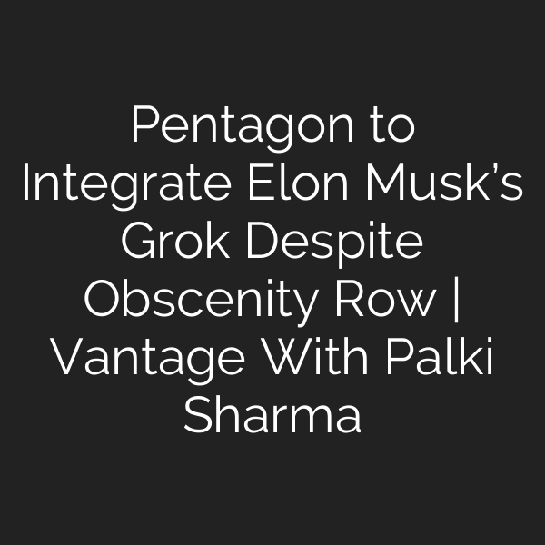 Pentagon to Integrate Elon Musk’s Grok Despite Obscenity Row | Vantage With Palki Sharma