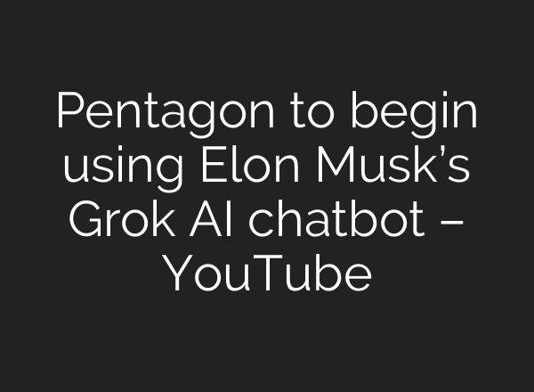 Pentagon to begin using Elon Musk’s Grok AI chatbot – YouTube