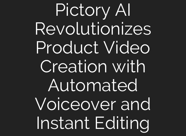 Pictory AI Revolutionizes Product Video Creation with Automated Voiceover and Instant Editing