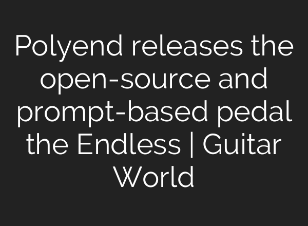Polyend releases the open-source and prompt-based pedal the Endless | Guitar World