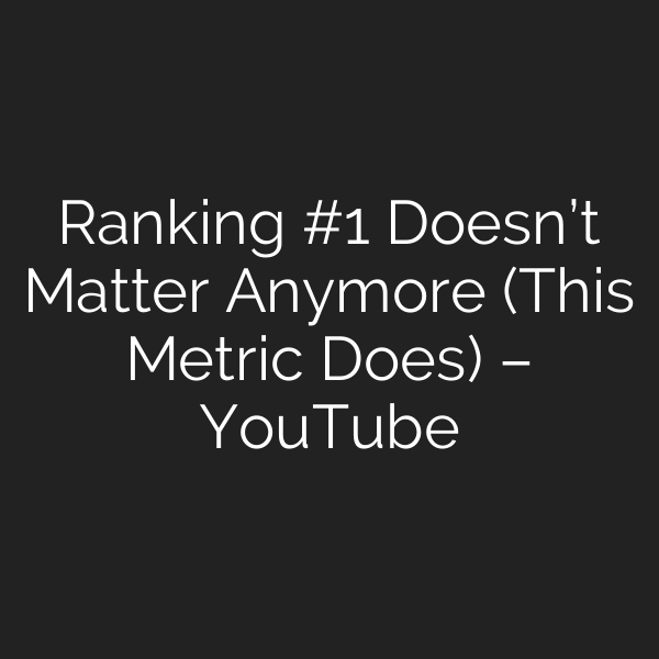 Ranking #1 Doesn’t Matter Anymore (This Metric Does) – YouTube
