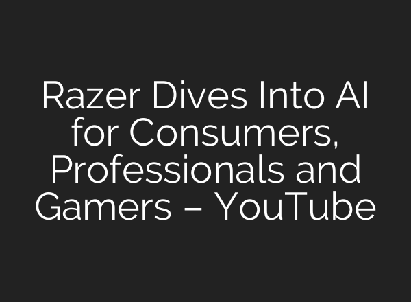 Razer Dives Into AI for Consumers, Professionals and Gamers – YouTube