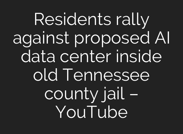 Residents rally against proposed AI data center inside old Tennessee county jail – YouTube
