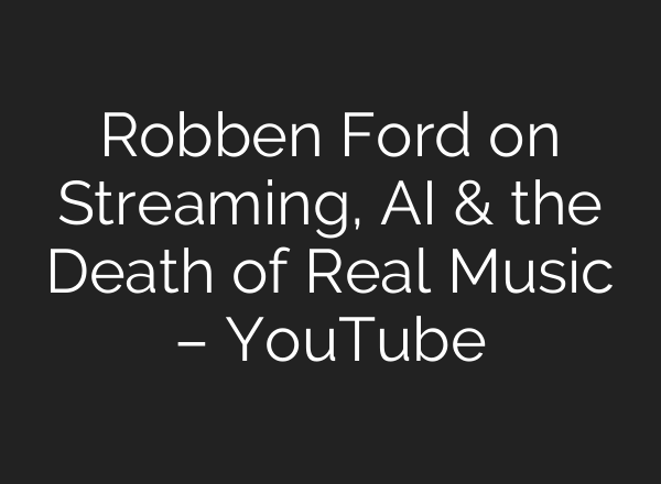 Robben Ford on Streaming, AI & the Death of Real Music – YouTube