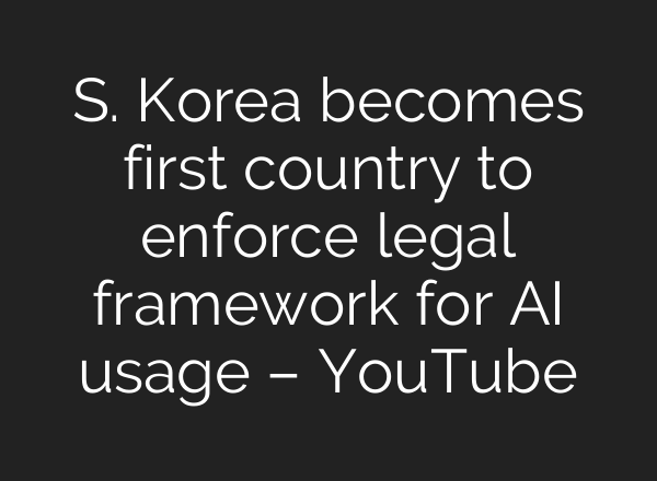 S. Korea becomes first country to enforce legal framework for AI usage – YouTube