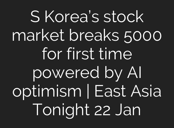 S Korea’s stock market breaks 5000 for first time powered by AI optimism | East Asia Tonight 22 Jan