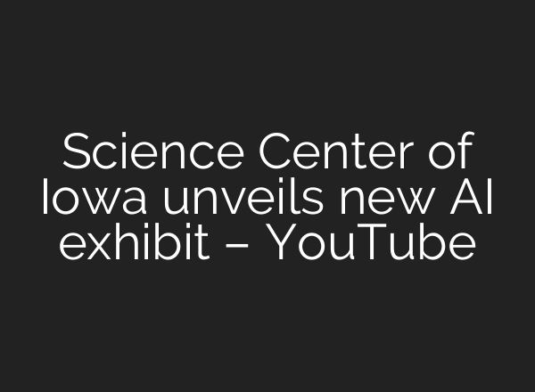 Science Center of Iowa unveils new AI exhibit – YouTube