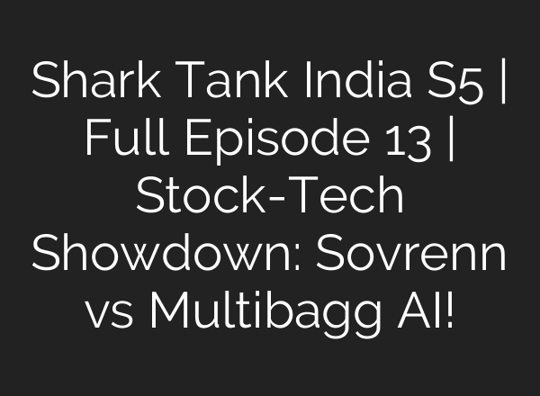 Shark Tank India S5 | Full Episode 13 | Stock-Tech Showdown: Sovrenn vs Multibagg AI!