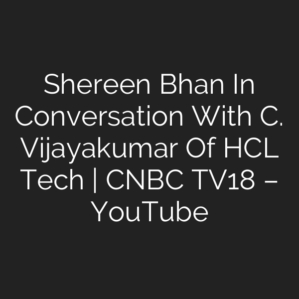 Shereen Bhan In Conversation With C. Vijayakumar Of HCL Tech | CNBC TV18 – YouTube